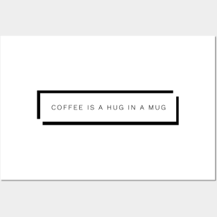 Coffee Is A Hug In A Mug Posters and Art